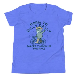 Born To Dilly Dally Forced To Pick Up The Pace Kid's Youth Tee