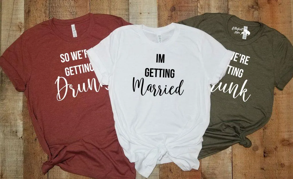 I'm Getting Married | So We're Getting Drunk Bachelorette Party Bridal Wedding Wedding Shirts