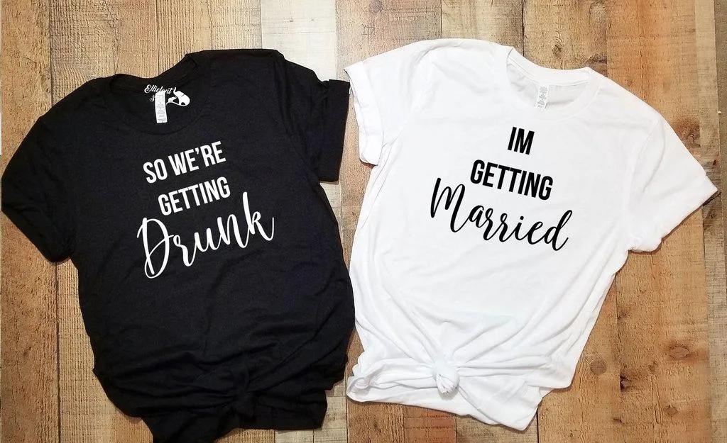 I'm Getting Married | So We're Getting Drunk Bachelorette Party Bridal Wedding Wedding Shirts