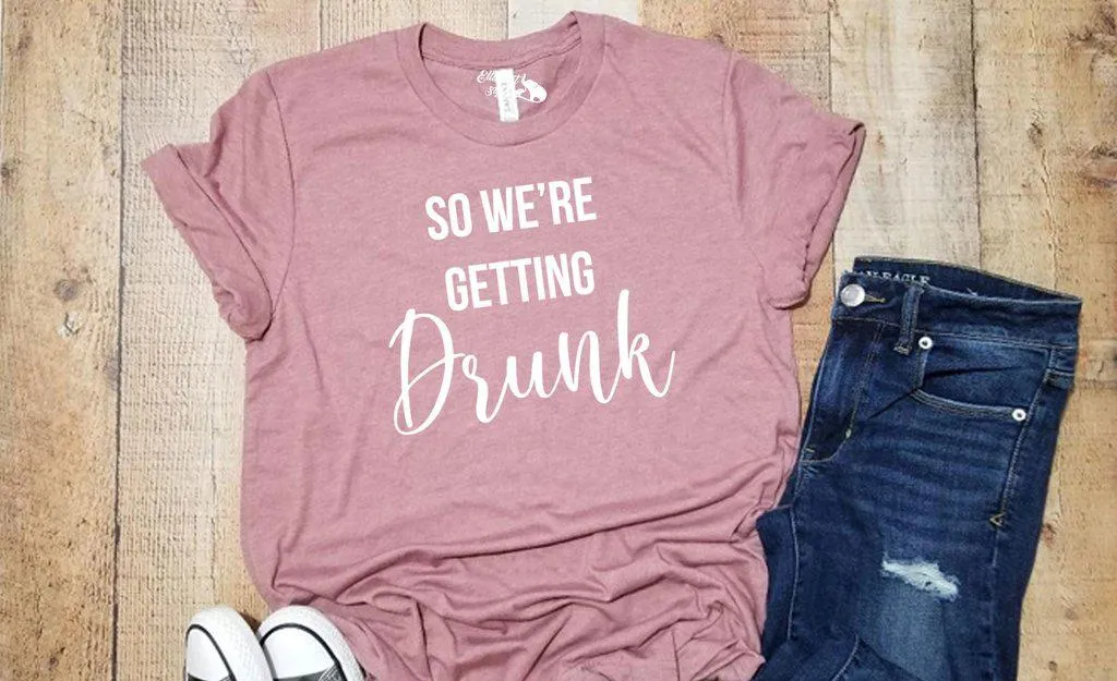 I'm Getting Married | So We're Getting Drunk Bachelorette Party Bridal Wedding Wedding Shirts