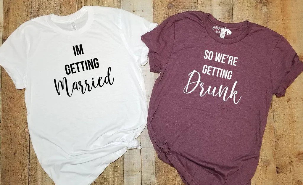 I'm Getting Married | So We're Getting Drunk Bachelorette Party Bridal Wedding Wedding Shirts