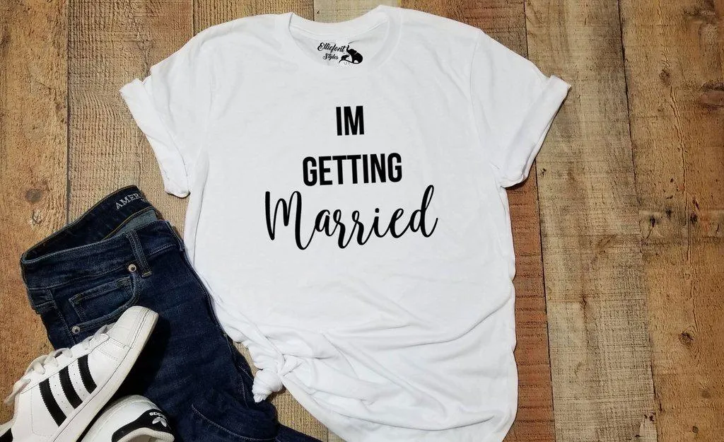 I'm Getting Married | So We're Getting Drunk Bachelorette Party Bridal Wedding Wedding Shirts